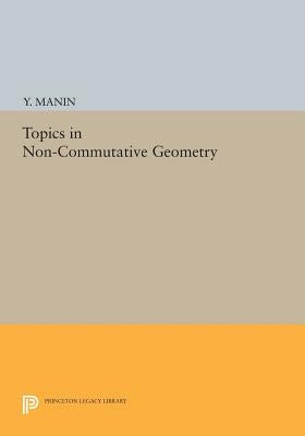 Topics in Non-Commutative Geometry by Manin, Yuri I.