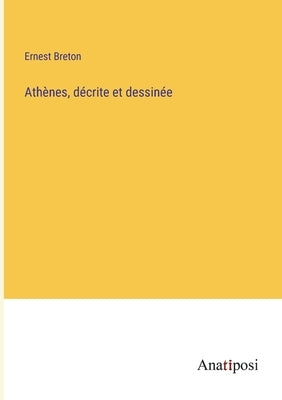 Athènes, décrite et dessinée by Breton, Ernest