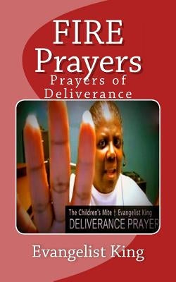 FIRE Prayers: Prayers of Deliverance by King, Evangelist