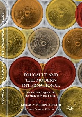 Foucault and the Modern International: Silences and Legacies for the Study of World Politics by Bonditti, Philippe