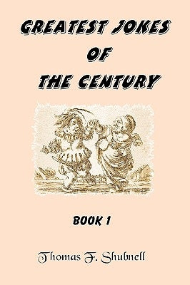 Greatest Jokes Of The Century Book 1 by Shubnell, Thomas F.