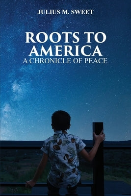 Roots To America by Sweet, Julius
