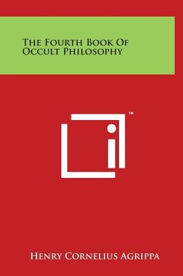 The Fourth Book Of Occult Philosophy by Agrippa, Henry Cornelius