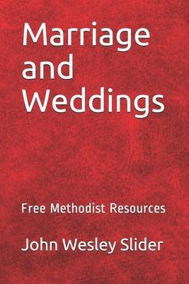 Free Methodist Handbook: Marriage and Weddings: Virtual Church Resources by Slider, John Wesley