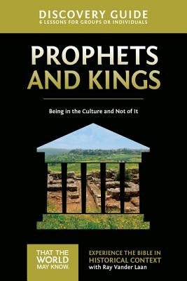 Prophets and Kings Discovery Guide: Being in the Culture and Not of It 2 by Vander Laan, Ray