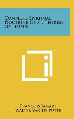 Complete Spiritual Doctrine Of St. Therese Of Lisieux by Jamart, Francois