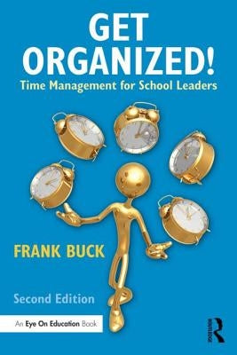 Get Organized!: Time Management for School Leaders by Buck, Frank
