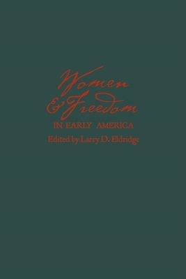 Women and Freedom in Early America by Eldridge, Larry