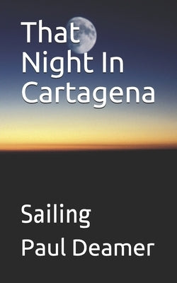 That Night In Cartagena: Sailing by Deamer, Paul