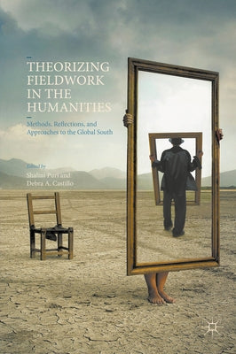 Theorizing Fieldwork in the Humanities: Methods, Reflections, and Approaches to the Global South by Puri, Shalini