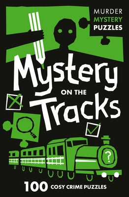 Mystery on the Tracks: 100 Logic Puzzles to Solve the Murder Mystery by Clarity Media