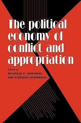 The Political Economy of Conflict and Appropriation by Garfinkel, Michelle R.