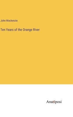 Ten Years of the Orange River by MacKenzie, John