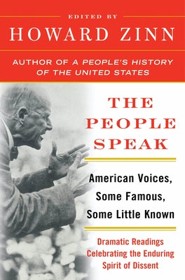 The People Speak: American Voices, Some Famous, Some Little Known: Dramatic Readings Celebrating the Enduring Spirit of Dissent by Zinn, Howard