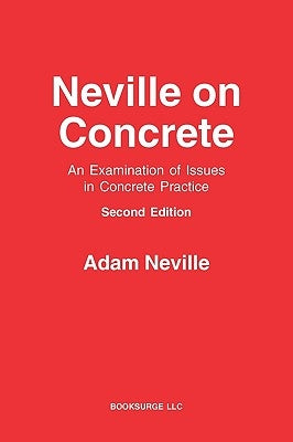 Neville on Concrete: An Examination of Issues in Practice by Neville, Adam