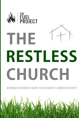 The Restless Church: Rediscovering New Testament Christianity by Fairley, Mark