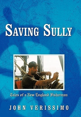 Saving Sully: Tales of a New England Fisherman by Verissimo, John