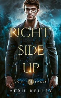 Right Side Up (Saint Lakes #3): An M/M Wolf Shifter Romance by Kelley, April