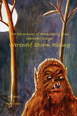 The Adventures of Huckleberry Finn, Werewolf Slayer; Werewolf Storm Rising: Werewolf Storm Rising by Fowler, Ew