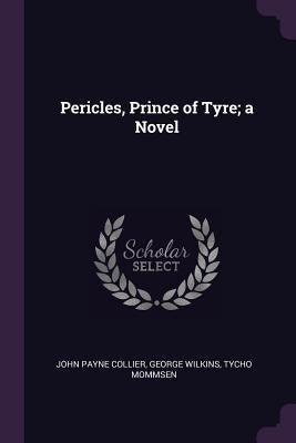 Pericles, Prince of Tyre; a Novel by Collier, John Payne