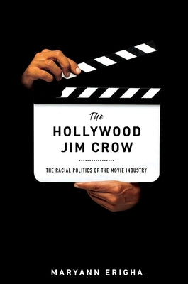The Hollywood Jim Crow: The Racial Politics of the Movie Industry by Lawer, Maryann Erigha
