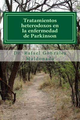 Tratamientos heterodoxos en la enfermedad de Parkinson by Maldonado, Rafael Gonzalez