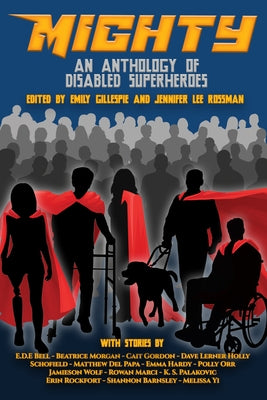 Mighty: An Anthology of Disabled Superheroes by Gillespie, Emily