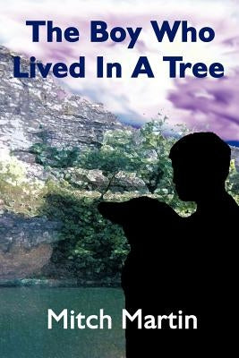 The Boy Who Lived In A Tree by Martin, Mitch