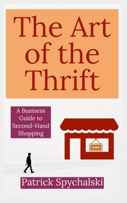 The Art of the Thrift by Spychalski, Patrick