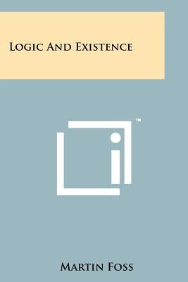 Logic And Existence by Foss, Martin
