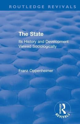 Revival: The State (1922): Its History and Development Viewed Sociologically by Oppenheimer, Franz