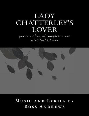 Lady Chatterley's Lover - Vocal Score and Script - The complete musical: piano and vocal complete score by Andrews, Ross