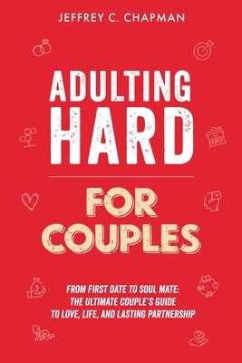 Adulting Hard for Couples by Chapman, Jeffrey C.