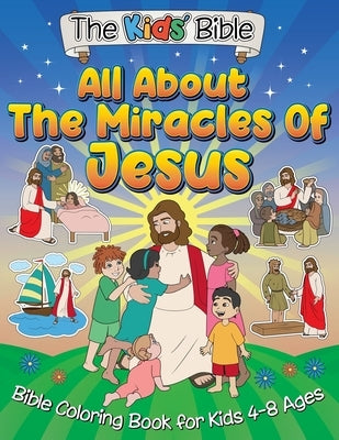 All About the Miracles of Jesus: The Kid's Bible - Coloring Book for Kids by Ki, Munay