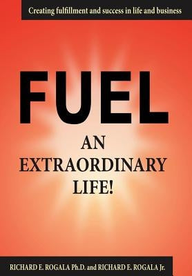 Fuel an Extraordinary Life! by Rogala, Richard E.