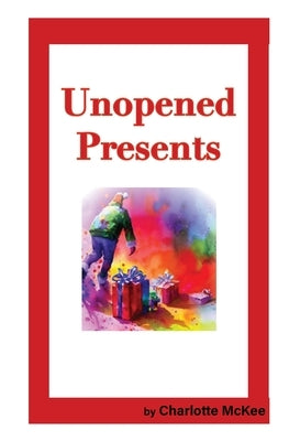 Unopened Presents by McKee, Charlotte