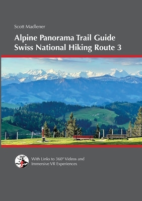 Alpine Panorama Trail Guide: Swiss National Hiking Route 3 by Madlener, Scott