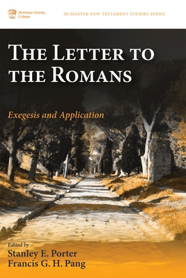 The Letter to the Romans: Exegesis and Application by Porter, Stanley E.