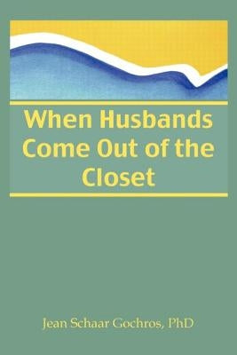 When Husbands Come Out of the Closet by Gochros, Jean