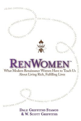 RenWomen: What Modern Renaissance Women Have to Teach Us About Living Rich, Fulfilling Lives by Griffiths, W. Scott