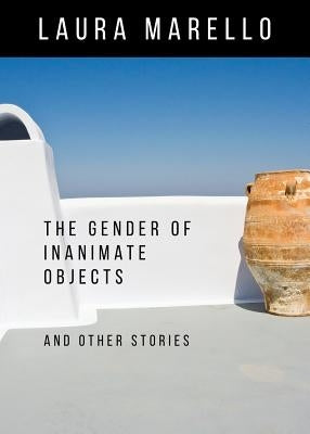 The Gender of Inanimate Objects and Other Stories by Marello, Laura