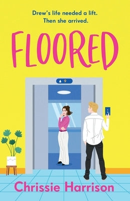 Floored: The charming and hilarious romantic comedy guaranteed to give you a lift by Harrison, Chrissie