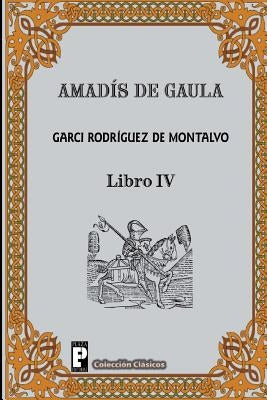 Amadis de Gaula (Libro 4) by Rodriguez De Montalvo, Garci