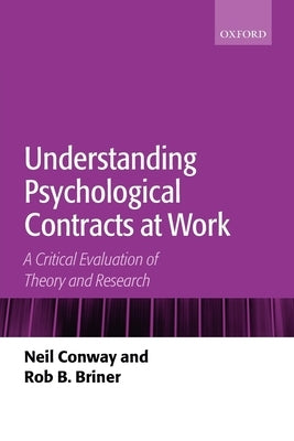 Understanding Psychological Contracts at Work: A Critical Evaluation of Theory and Research by Conway, Neil