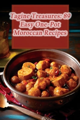 Tagine Treasures: 89 Easy One-Pot Moroccan Recipes by Bistro, Wholesome Haven