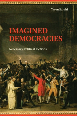 Imagined Democracies by Ezrahi, Yaron
