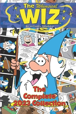 The Whimsical Wiz: The Complete 2023 Collection by Grassia, Michael