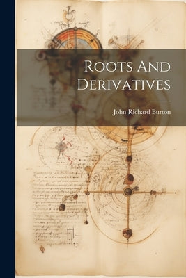 Roots And Derivatives by John Richard Burton (Schoolmaster )