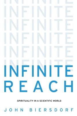Infinite Reach: Spirituality in a Scientific World by Biersdorf, John E.