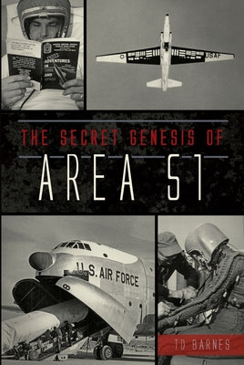 The Secret Genesis of Area 51 by Barnes, T. D.